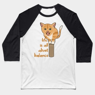 Life is all about balance (fluffy orange cat) Baseball T-Shirt